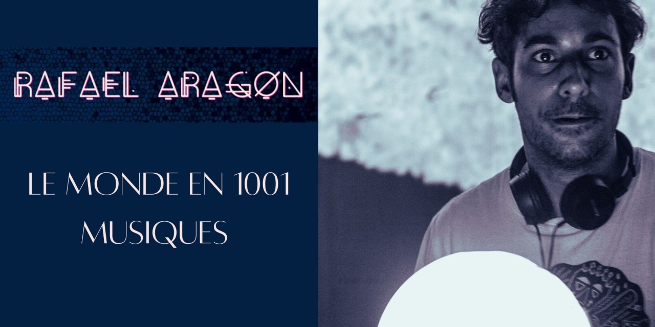 Rafael aragon : le monde en 1001 musiques